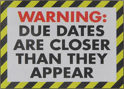 Warning- Due Dates Are Closer Than They Appear